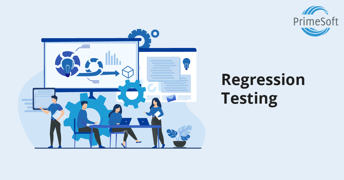 Regression Testing - PrimeSoft Solutions Inc.